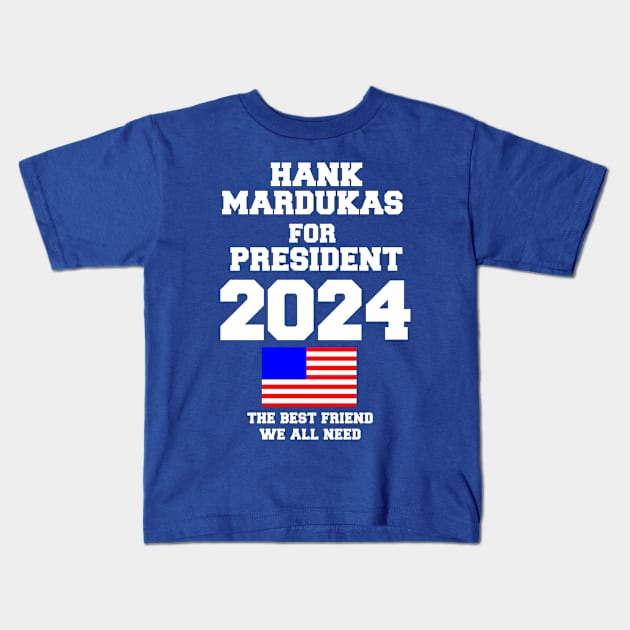 Hank Mardukas for President Kids T-Shirt by MaxShrek